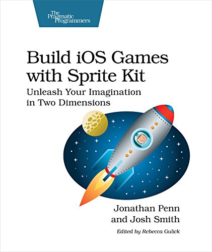 9781941222102: Build iOS Games With Sprite Kit: Unleash Your Imagination in Two Dimensions
