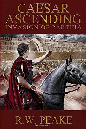 Imagen de archivo de Caesar Ascending: Invasion of Parthia a la venta por Half Price Books Inc.