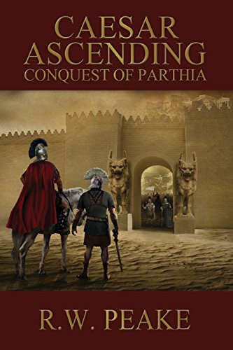 9781941226193: Caesar Ascending: Conquest of Parthia: 2