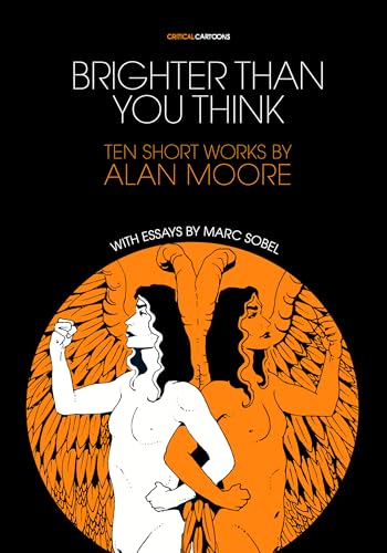 9781941250129: BRIGHTER THAN YOU THINK 10 SHORT WORKS BY ALAN MOORE: With Critical Essays by Marc Sobel (Critical Cartoons)