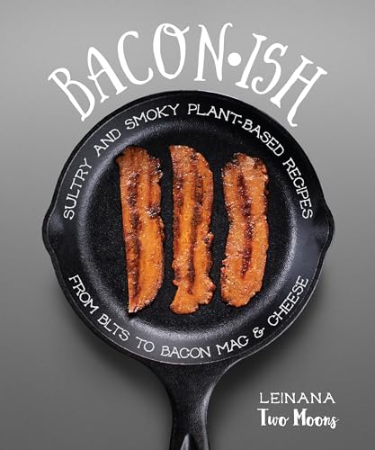 9781941252246: Baconish: Sultry and Smoky Plant-Based Recipes from BLTs to Bacon Mac & Cheese