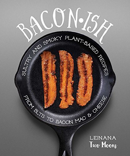 Imagen de archivo de Baconish: Sultry and Smoky Plant-Based Recipes from Blts to Bacon Mac & Cheese a la venta por ThriftBooks-Reno