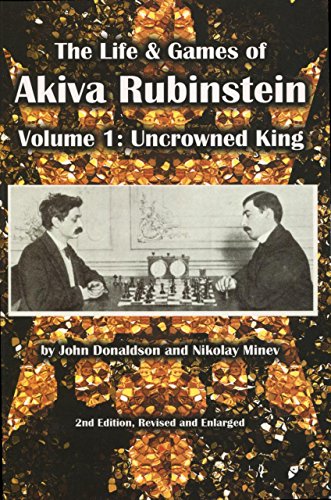 Beispielbild fr The Life & Games of Akiva Rubinstein: Volume 1: Uncrowned King (Paperback or Softback) zum Verkauf von BargainBookStores