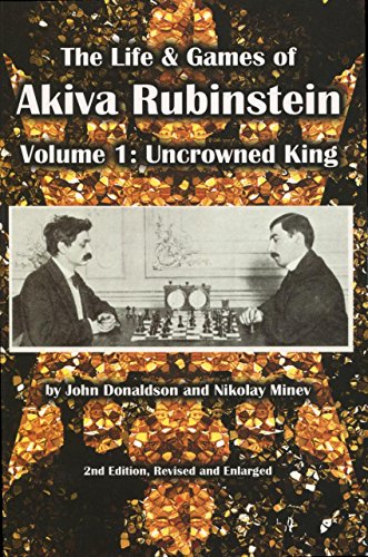 Stock image for The Life & Games of Akiva Rubinstein: Volume 1: Uncrowned King for sale by ThriftBooks-Atlanta