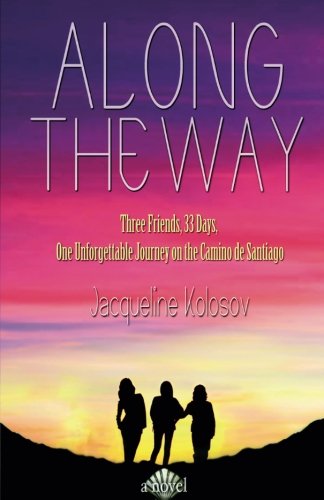 9781941311486: Along the Way: Three Friends, 33 Days, and One Unforgettable Journey on the Camino de Santiago