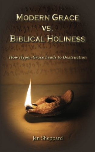 9781941317013: Modern Grace vs. Biblical Holiness: How Hyper-Grace Leads to Destruction