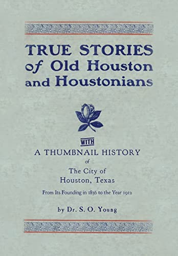 Stock image for True Stories of Old Houston & Houstonians, with a Thumbnail History of Houston for sale by HPB-Diamond