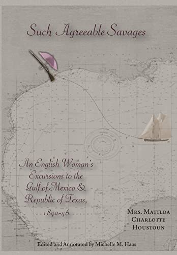 Stock image for Such Agreeable Savages: An Englishwoman's Excursions to the Gulf of Mexico & Republic of Texas, 1842-1846 for sale by HPB-Diamond