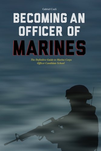 Stock image for Becoming an Officer of Marines: The Definitive Guide to Marine Corps Officer Candidate School for sale by ThriftBooks-Atlanta