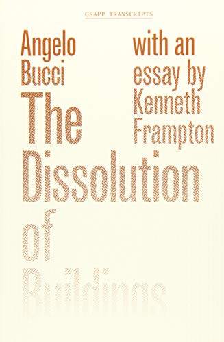 Stock image for The Dissolution of Buildings (GSAPP Transcripts) for sale by Strand Book Store, ABAA