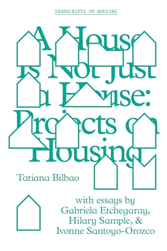Imagen de archivo de A House Is Not Just a House: Projects on Housing (GSAPP Transcripts) a la venta por BooksRun