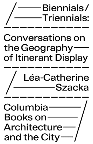Beispielbild fr Biennials/Triennials Conversations on the Geography of Itinerant Display zum Verkauf von Michener & Rutledge Booksellers, Inc.