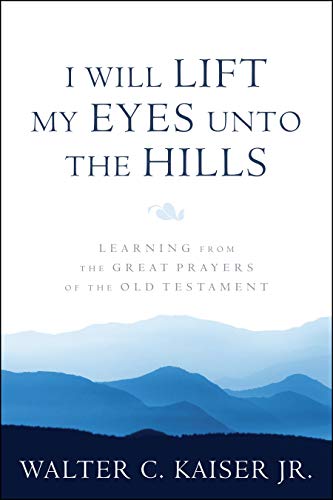 Beispielbild fr I Will Lift My Eyes Unto the Hills: Learning from the Great Prayers of the Old Testament zum Verkauf von Goodwill of Colorado