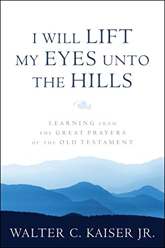 Stock image for I Will Lift My Eyes Unto the Hills: Learning from the Great Prayers of the Old Testament for sale by Goodwill of Colorado