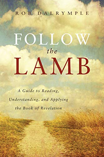 Stock image for Follow the Lamb: A Guide to Reading, Understanding, and Applying the Book of Revelation for sale by ThriftBooks-Dallas