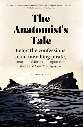 Beispielbild fr The Anatomist's Tale: Being the Confessions of an Unwilling Pirate, Marooned for a Time Upon the Shores of New Madagascar zum Verkauf von ThriftBooks-Dallas
