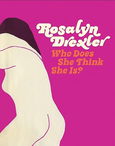 Imagen de archivo de Rosalyn Drexler: Who Does She Think She Is? a la venta por Books From California