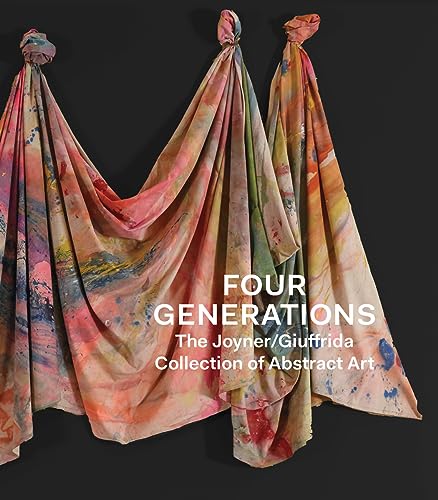 9781941366103: Four Generations: The Joyner Giuffrida Collection of Abstract Art
