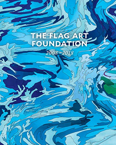 9781941366219: The FLAG Art Foundation: 2008–2018