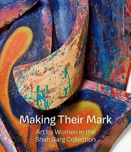 Imagen de archivo de Making Their Mark: Art by Women in the Shah Garg Collection a la venta por Revaluation Books