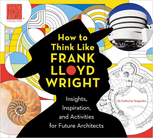 Stock image for How to Think Like Frank Lloyd Wright: Insights, Inspiration, and Activities for Future Architects (1) (Frank Lloyd Wright Collection) for sale by SecondSale