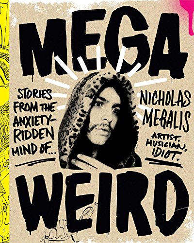 Stock image for Mega Weird: Stories from the Anxiety-Ridden Mind of Nicholas Megalis for sale by monobooks
