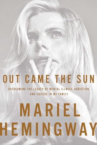 Out Came The Sun: Overcoming The Legacy Of Mental Illness, Addicton, And Suicide In My Family.