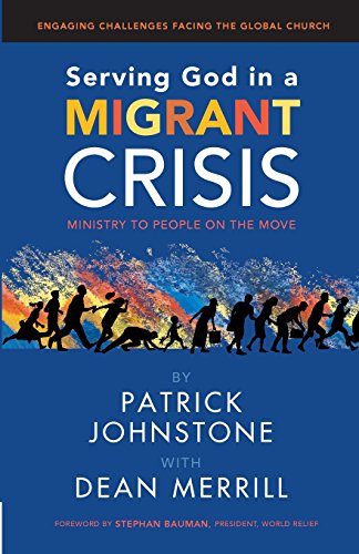 Imagen de archivo de Serving God in a Migrant Crisis: Ministry to People on the Move (Engaging Challenges Facing the Global Church) (Volume 2) a la venta por SecondSale
