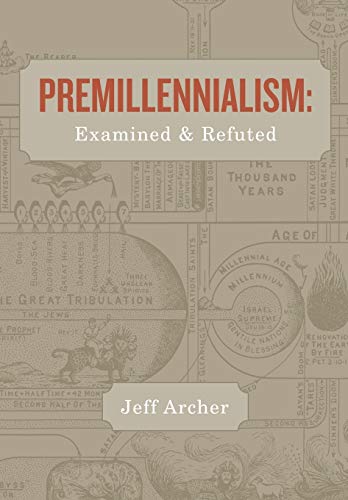 9781941422045: Premillennialism: Examined and Refuted