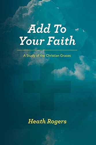 Beispielbild fr Add to Your Faith: A Study of the Christian Graces zum Verkauf von BooksRun