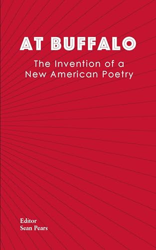 Stock image for At Buffalo: The Invention of a New American Poetry for sale by Revaluation Books