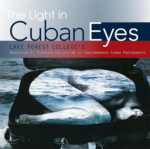 Stock image for The Light in Cuban Eyes: Lake Forest Colleges Madeleine P. Plonsker Collection of Contemporary Cuban Photography for sale by Goodwill Books