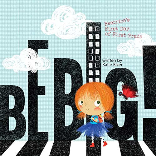Imagen de archivo de Be Big!: Beatrice's First Day of First Grade a la venta por SecondSale