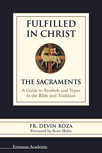 Beispielbild fr Fulfilled in Christ: The Sacraments. A Guide to Symbols and Types in the Bible and Tradition zum Verkauf von Omaha Library Friends