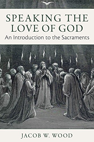 Beispielbild fr Speaking the Love of God: An Introduction to the Sacraments zum Verkauf von BooksRun