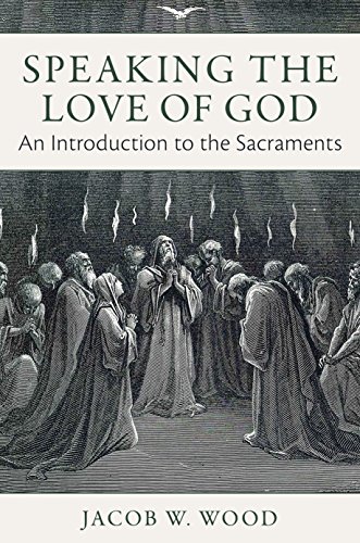 Imagen de archivo de Speaking the Love of God: An Introduction to the Sacraments a la venta por BooksRun