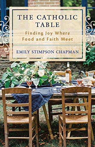 Imagen de archivo de The Catholic Table: Finding Joy Where Food and Faith Meet a la venta por Dream Books Co.