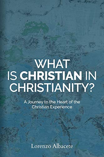 Beispielbild fr What is Christian in Christianity?: A Journey to the Heart of the Christian Experience zum Verkauf von WorldofBooks