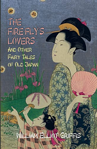 Stock image for The Fire-Fly's Lovers: And Other Fairy Tales of Old Japan for sale by THE SAINT BOOKSTORE