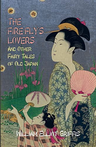 Stock image for The Fire-Fly's Lovers: And Other Fairy Tales of Old Japan for sale by ThriftBooks-Atlanta