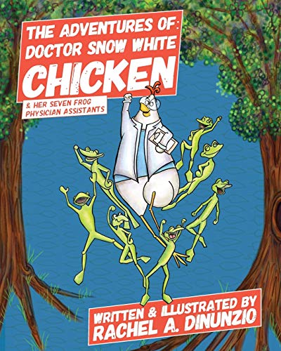 Imagen de archivo de The Adventures of Doctor Snow White Chicken Her Seven Frog Physician Assistants Smart Chicken a la venta por PBShop.store US