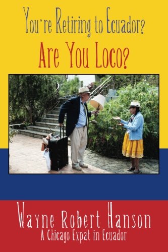 Stock image for You're Retiring to Ecuador?: Are You Loco? for sale by ThriftBooks-Atlanta