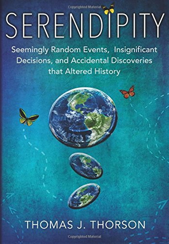 Beispielbild fr Serendipity : Seemingly Random Events, Insignificant Decisions, and Accidental Discoveries That Altered History zum Verkauf von Better World Books
