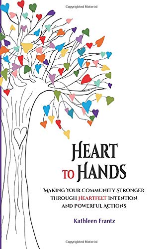 Beispielbild fr Heart to Hands : Making Your Community Stronger Through Heartfelt Intention and Powerful Actions zum Verkauf von Better World Books