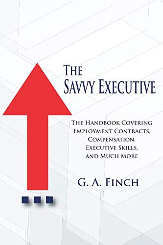 Beispielbild fr The Savvy Executive: The Handbook Covering Employment Contracts, Compensation, Executive Skills, and Much More zum Verkauf von Open Books