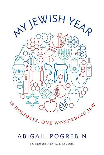 My Jewish Year: 18 Holidays, One Wondering Jew: Abigail Pogrebin