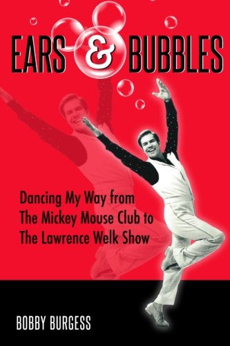 Stock image for Ears & Bubbles: Dancing My Way from The Mickey Mouse Club to The Lawrence Welk Show for sale by GF Books, Inc.