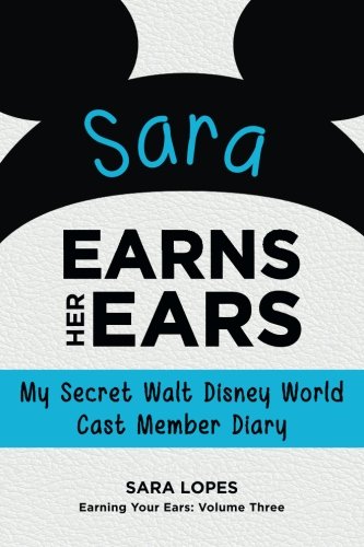 Beispielbild fr Sara Earns Her Ears: My Secret Walt Disney World Cast Member Diary (Earning Your Ears) zum Verkauf von ThriftBooks-Atlanta