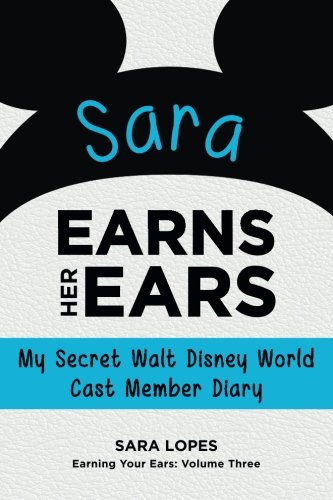 Stock image for Sara Earns Her Ears: My Secret Walt Disney World Cast Member Diary (Earning Your Ears) for sale by ThriftBooks-Atlanta