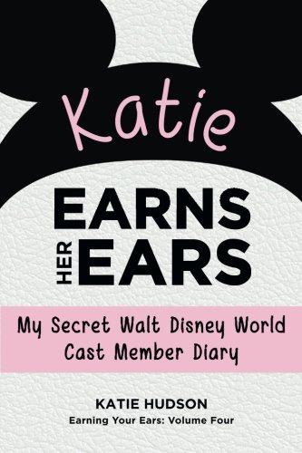 Beispielbild fr Katie Earns Her Ears: My Secret Walt Disney World Cast Member Diary: Volume 4 (Earning Your Ears) zum Verkauf von WorldofBooks